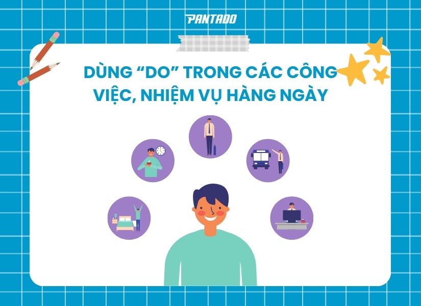 Dùng “Do” khi nói về các công việc và nhiệm vụ hằng ngày